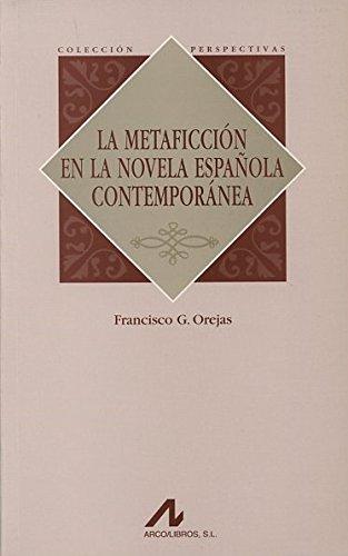La metaficción en la novela española contemporánea (Perspectivas) por Francisco G. Orejas fue vendido por EUR 26,52 cada copia. El libro publicado por Arco Libros - La Muralla, S.L.. Contiene 648 el número de páginas.