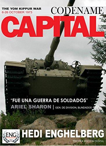 CODENAME:CAPITAL La Guerra de Yom Kippur, 06-26 Octubre 1973: La mas grande batalla de tanques y blindados de la historia moderna. (WAR SERIES) (Spanish Edition) por HEDI ENGHELBERG fue vendido por 4.