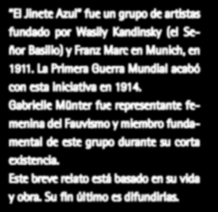 El Jinete Azul fue un grupo de artistas fundado por Wasily Kandinsky (el Señor Basilio) y Franz Marc en Munich, en 1911. La Primera Guerra Mundial acabó con esta iniciativa en 1914.