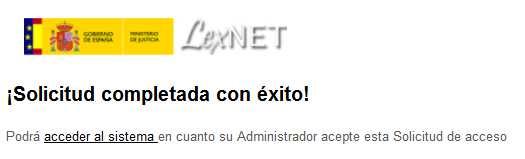 Resultado del registro de la solicitud de alta Para que el usuario pueda acceder a LexNET se requiere que la solicitud que se ha realizado sea verificada y aprobada por el Administrador
