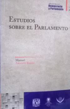 Ilustración 21 portada de la obra Estudios sobre el parlamento. Autor: Manuel Aragón Reyes. Clasificación: E642.