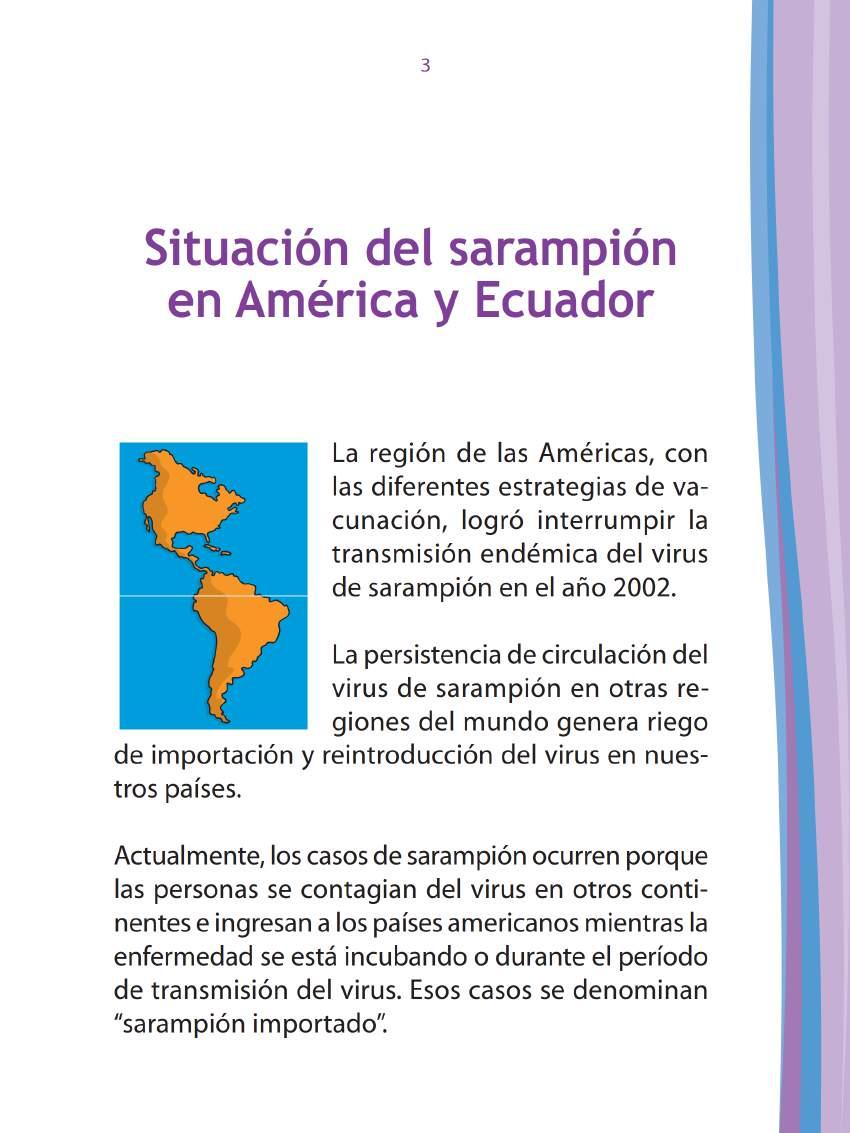 Situación del Sarampión en América y Ecuadr La región de las Américas, cn las diferentes estrategias de vacunación, Igró interrumpir Ia transmisión endémica del virus de sarampión en el añ 2002.