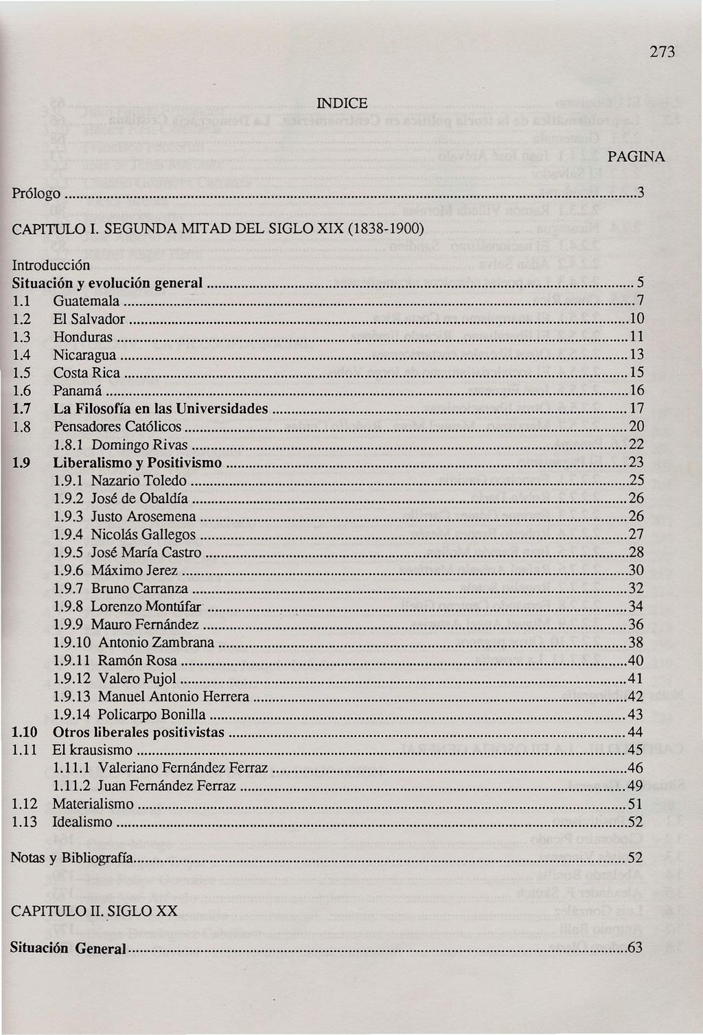 273 INmCE PAGINA Prólogo 3 CAPITULO I. SEGUNDA MITAD DEL SIGLO XIX (1838-1900) Introducción Situación y evolución general 5 1.1 Guatemala - 7 1.2 El Salvador 10 1.3 Honduras 11 1.4 Nicaragua 13 1.