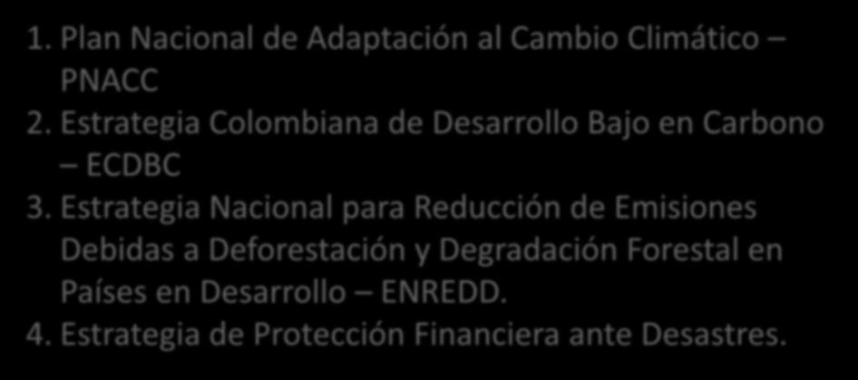 Adaptación al Cambio Climático Colombia ACCIONES PARA LOGRAR LA SOSTENIBILIDAD DEL DESARROLLO: 1. Plan Nacional de Adaptación al Cambio Climático PNACC 2.