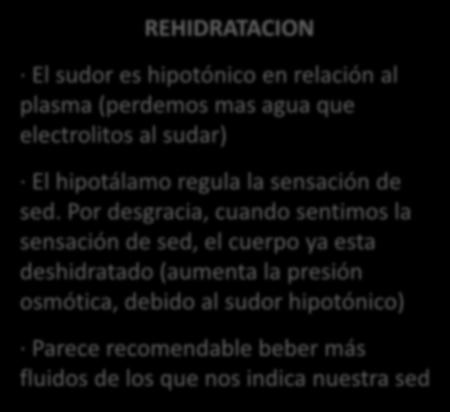 REHIDRATACION El sudor es hipotónico en relación al plasma (perdemos mas agua que electrolitos al sudar) El hipotálamo regula la