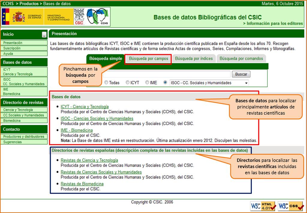 CSIC Las bases de datos del CSIC contienen la producción científica publicada en España desde los años 70, fundamentalmente artículos de revistas pero también actas de congresos, series,