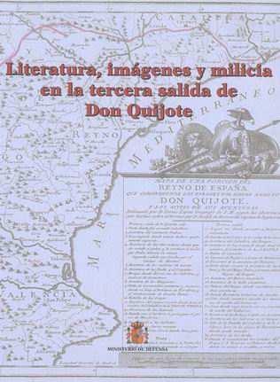 ; 28 cm Literatura, imágenes y milicia en la tercera salida de Don Quijote / [textos, Ángel Gómez Moreno.