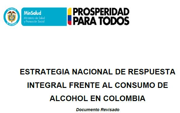OBJETIVO Se cuenta con una respuesta integral frente al consumo de alcohol en Colombia que permite prevenir el consumo y disminuir los efectos sociales y de salud pública asociados al consumo nocivo.