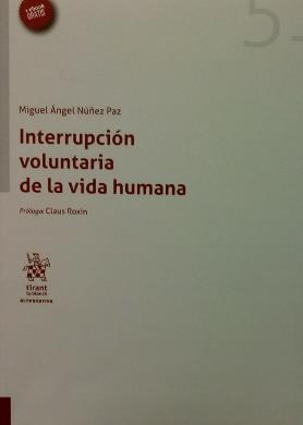Ilustración 34 portada de la obra Interrupción voluntaria de la vida humana. Autor: Miguel Ángel Núñez Paz Q110.214 N863i Valencia, España: Tirant lo Blanch, 2016. 402 páginas; 24 cm.