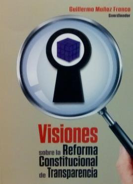 Ilustración 35 portada de la obra Visiones sobre la reforma constitucional de transparencia. Coordinador: Guillermo Muñoz Franco Q170.