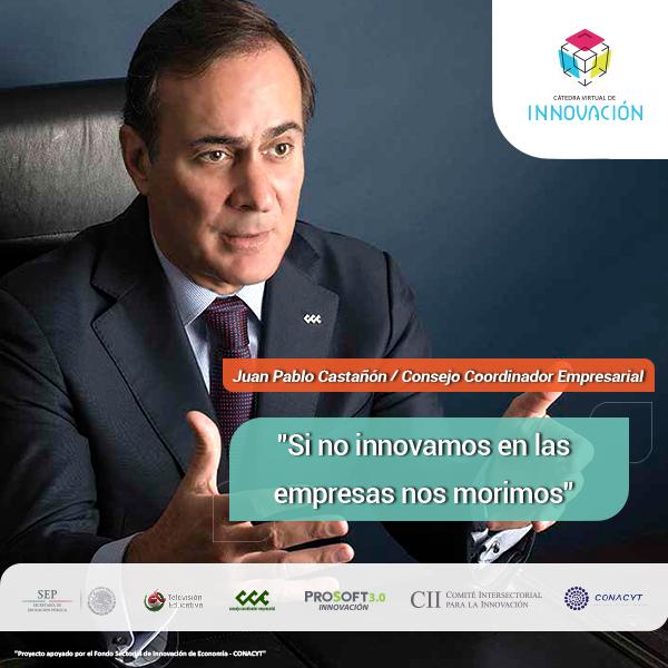 Banners para redes sociales Juan Pablo Castañón Castañón Consejo Coordinador Empresarial @jpcastanon @cceoficialmx Necesitamos innovar para mejorar, inscríbete en Cátedra Virtual de