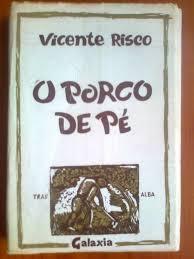 VICENTE RISCO O porco de pé (1928) é unha novela que presenta unha sátira da burguesía materialista e dos políticos corruptos que representa D.