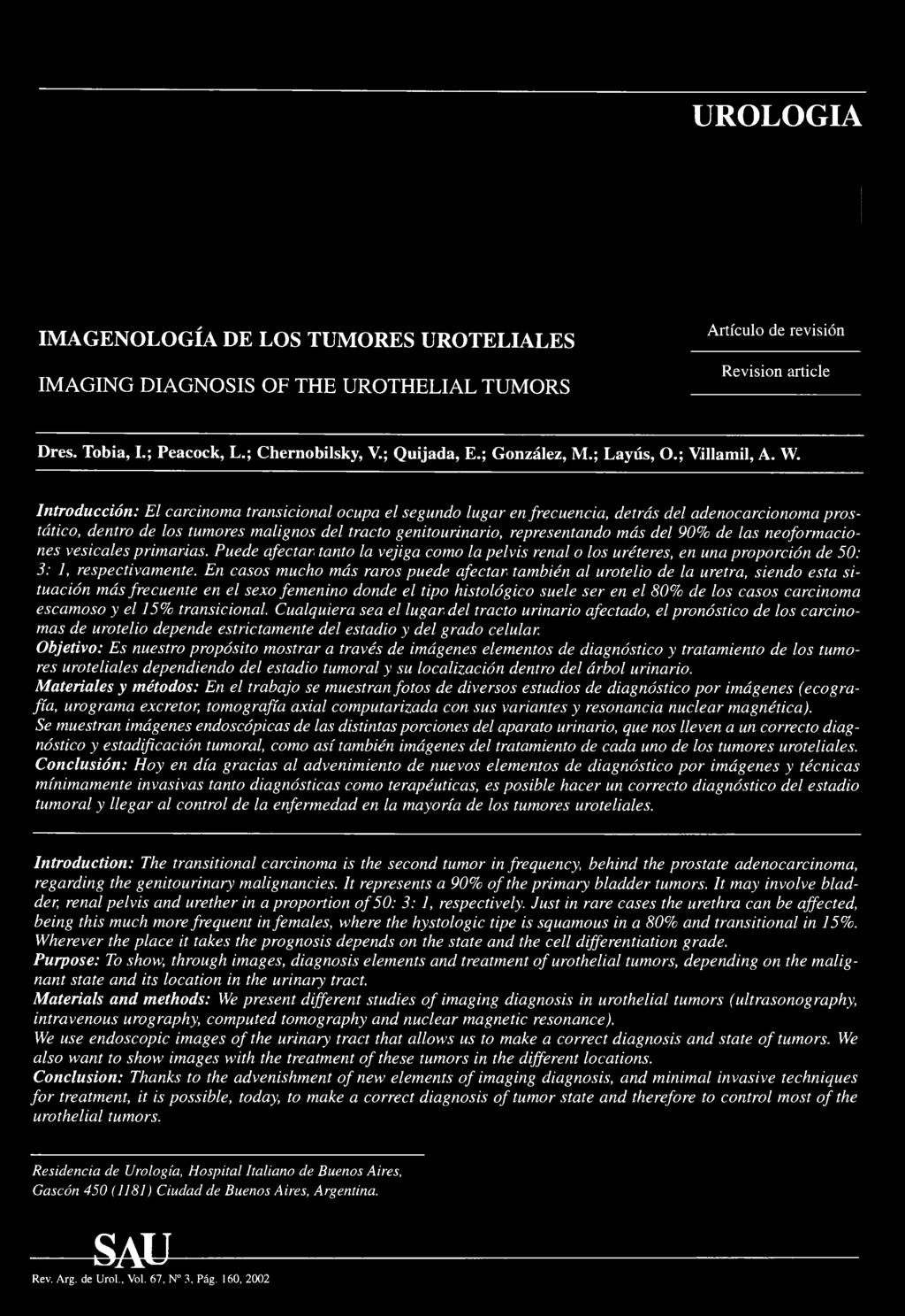 UROLOGIA IMAGENOLOGÍA DE LOS TUMORES UROTELIALES IMAGING DIAGNOSIS OF THE UROTHELIAL TUMORS Artículo de revisión Revisión article Dres. Tobia, I.; Peacock, L.; Chernobilsky, V.; Quijada, E.