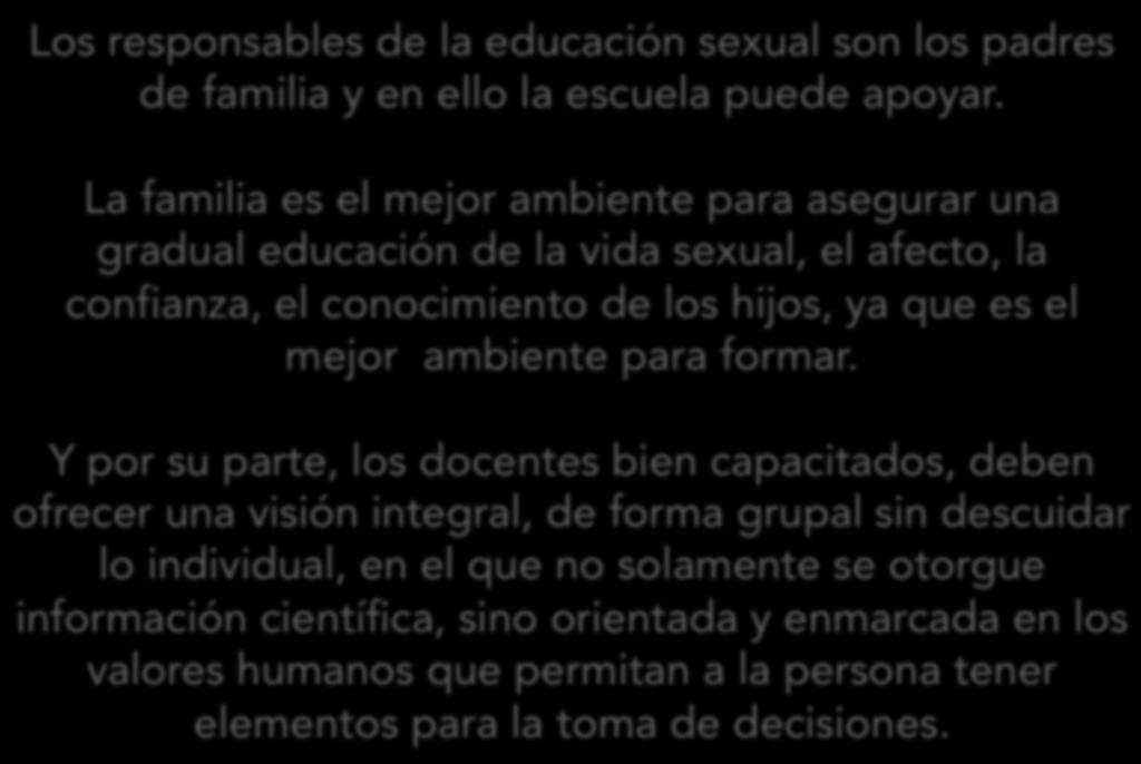 Los responsables de la educación sexual son los padres de familia y en ello la escuela puede apoyar.