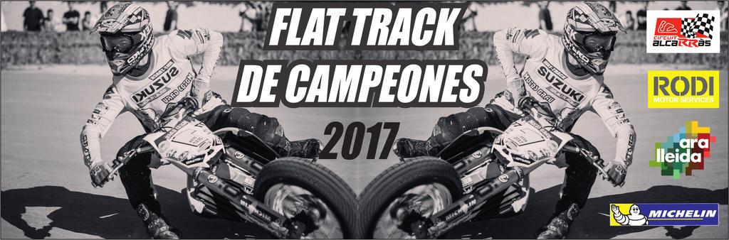 REGLAMENTO PARTICULAR El Flat Track de Campeones Rodi & Michelin está destinada a los pilotos, clubes y escuderías bajo el control del organigrama técnico de la Federación Catalana de Motociclismo