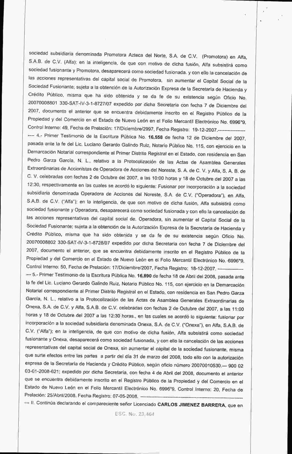 sociedad subsidiaria denominada Promotora Azteca del Norte, S. A. de C.V. ( Promotora) en Alfa, S.A. B. de C. V.