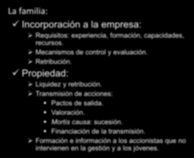 Contenido del protocolo (III) PROTOCOLO FAMILIAR FAMILIA La familia: Incorporación a la empresa: Requisitos: experiencia, formación, capacidades, recursos. Mecanismos de control y evaluación.