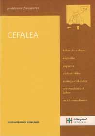Colección: Problemas frecuente Cefalea Equipo editorial: Guillermo Agosta, Paula Carrete, Daniel Doctorovich y Carlos Wahren ISBN:
