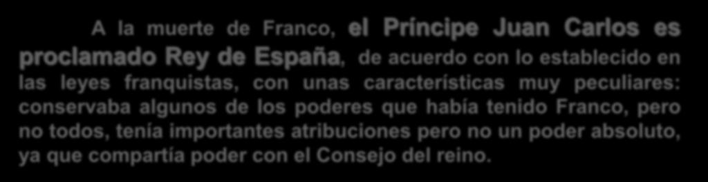 A la muerte de Franco, el Príncipe Juan Carlos es proclamado Rey de España, de acuerdo
