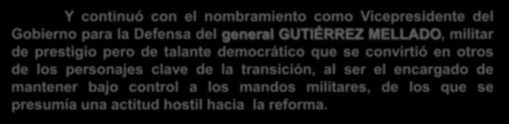 Y continuó con el nombramiento como Vicepresidente del Gobierno para la Defensa del general GUTIÉRREZ MELLADO,