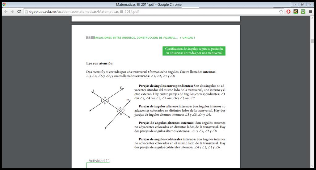 c. C(53 ):... d. S(120 )::... 5. Construir un ángulo que sea el complemento 75 y un ángulo que sea suplemento de 135. 5.6 ángulos formados por dos rectas paralelas Dos rectas l y m cortadas por una transversal t forman ocho ángulos.