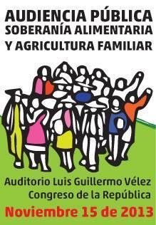 Incidencia Política En Noviembre del 2013 se llevó a cabo la primera Audiencia Pública en el congreso de la república sobre la Soberanía Alimentaria y la Agricultura Familiar en Colombia.