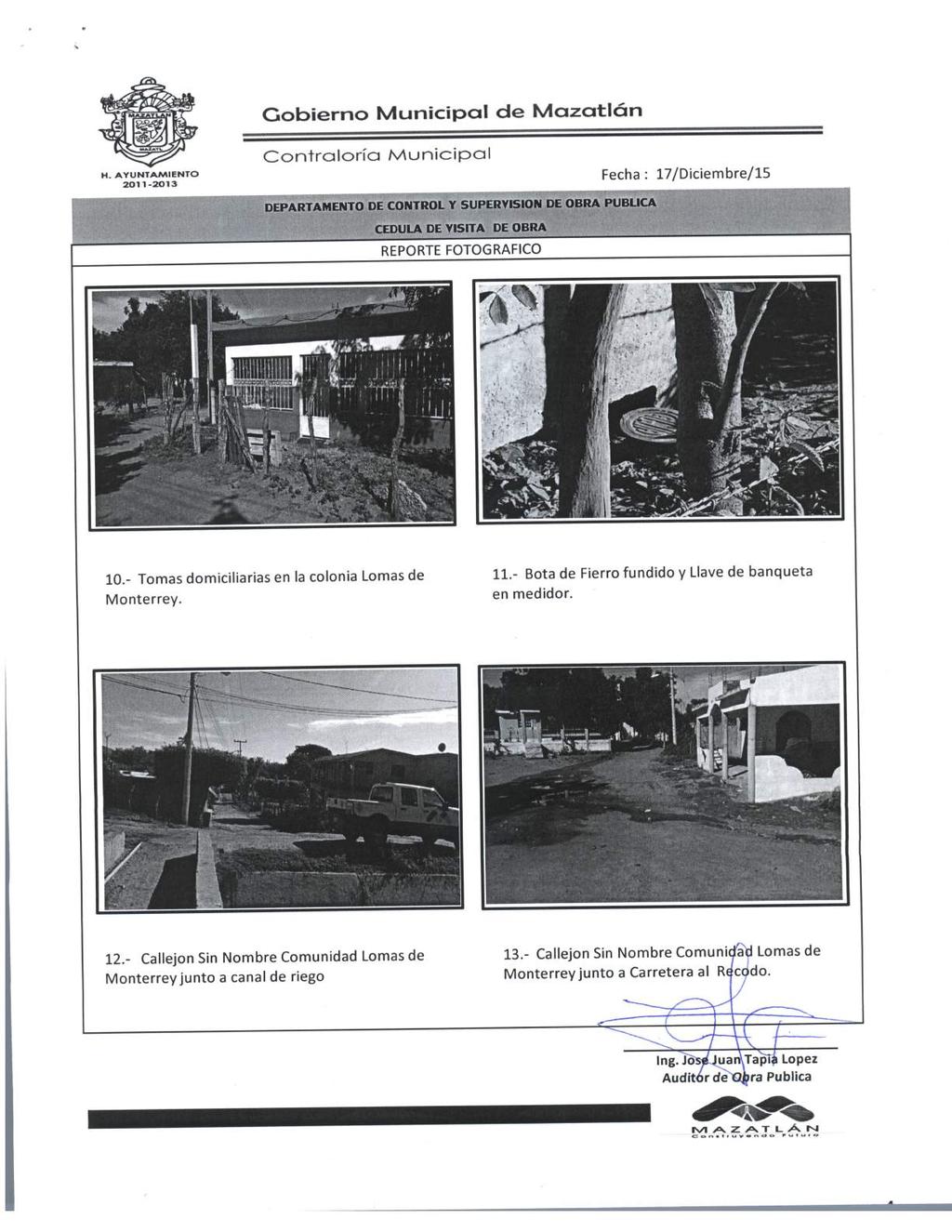 Gobierno Municipal de Mazatlán H. AYUNTAMIENTO 2011-2013 Controlaría Municipal DEPARTAMENTO DE CONTROL Y SUPER CÉDULA DE VISITA DE REPORTE FOTOGRÁFICO Fecha : 17/Diciembre/15 LICA 10.