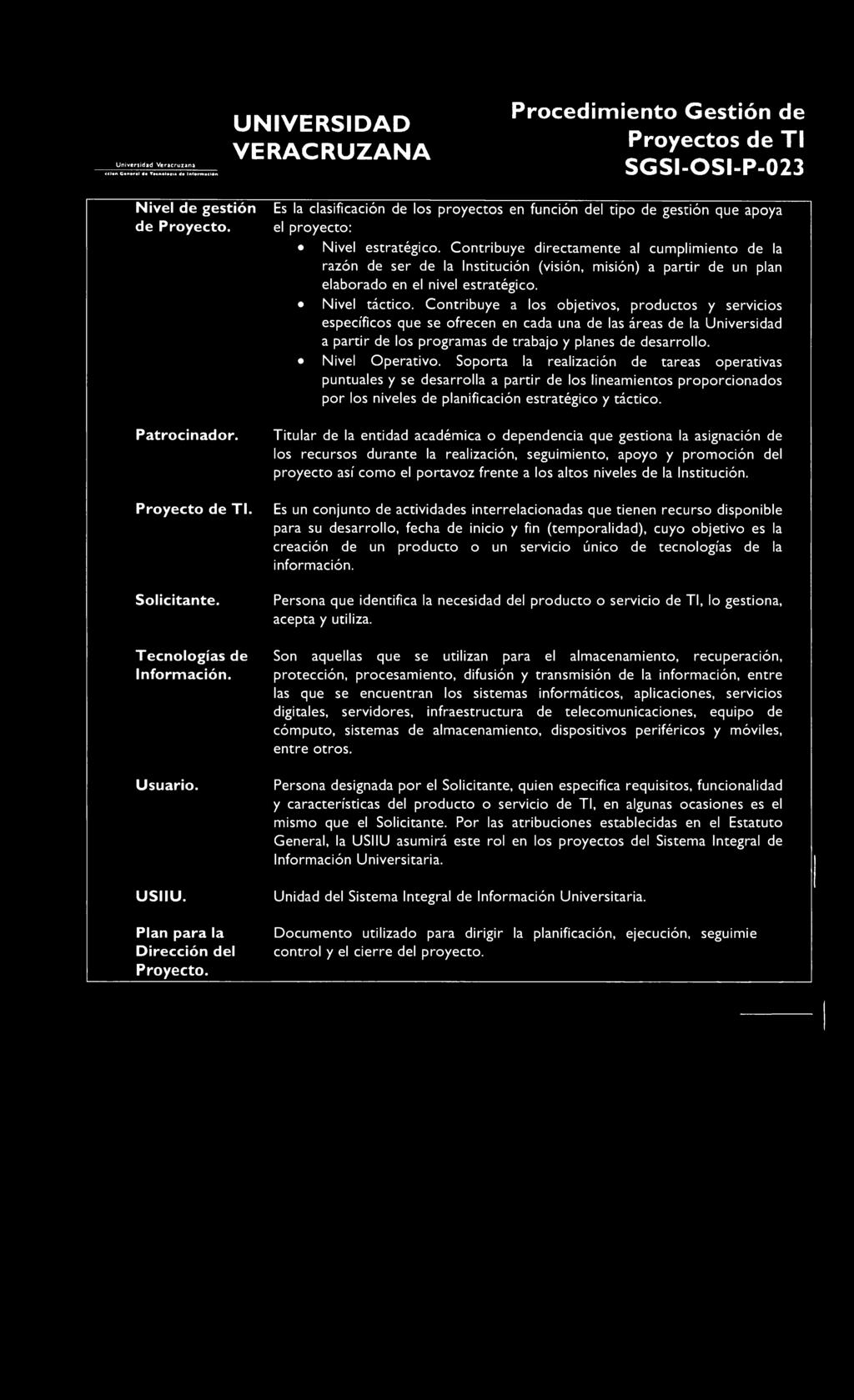 Universidad Veracruzana Prcedimient Gestión de Pryects de TI N iv e l de gestión de P r y e c t. Es la clasificación de ls pryects en función del tip de gestión que apya el pryect: Nivel estratégic.