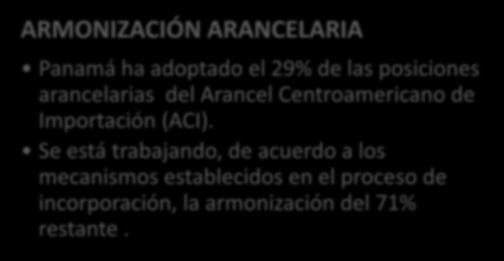 ARMONIZACIÓN ARANCELARIA Panamá ha adoptado el 29% de las posiciones arancelarias del Arancel Centroamericano de