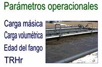 Podemos destacar entre los parámetros operacionales: Carga másica (Cm) Carga volumétrica (Cv) Edad del fango (E) Tiempo de