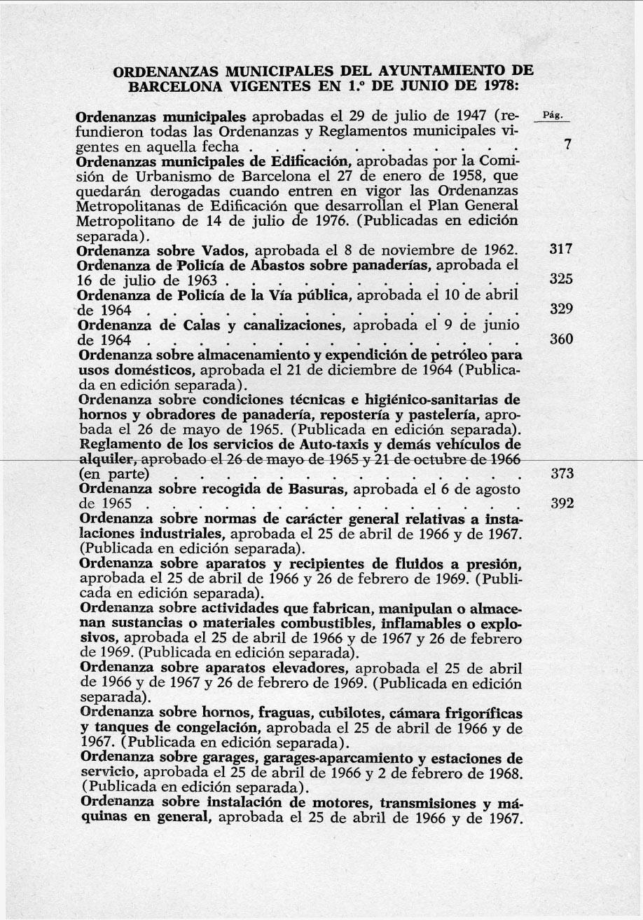 ORDENANZAS MUNICIPALES DEL AYUNTAMIENTO DE BARCELONA VIGENTES EN 1: DE JUNIO DE 1978: Ordenanzas municipales aprobadas el 29 de julio de 1947 (re- fundieron todas las Ordenanzas y Reglamentos