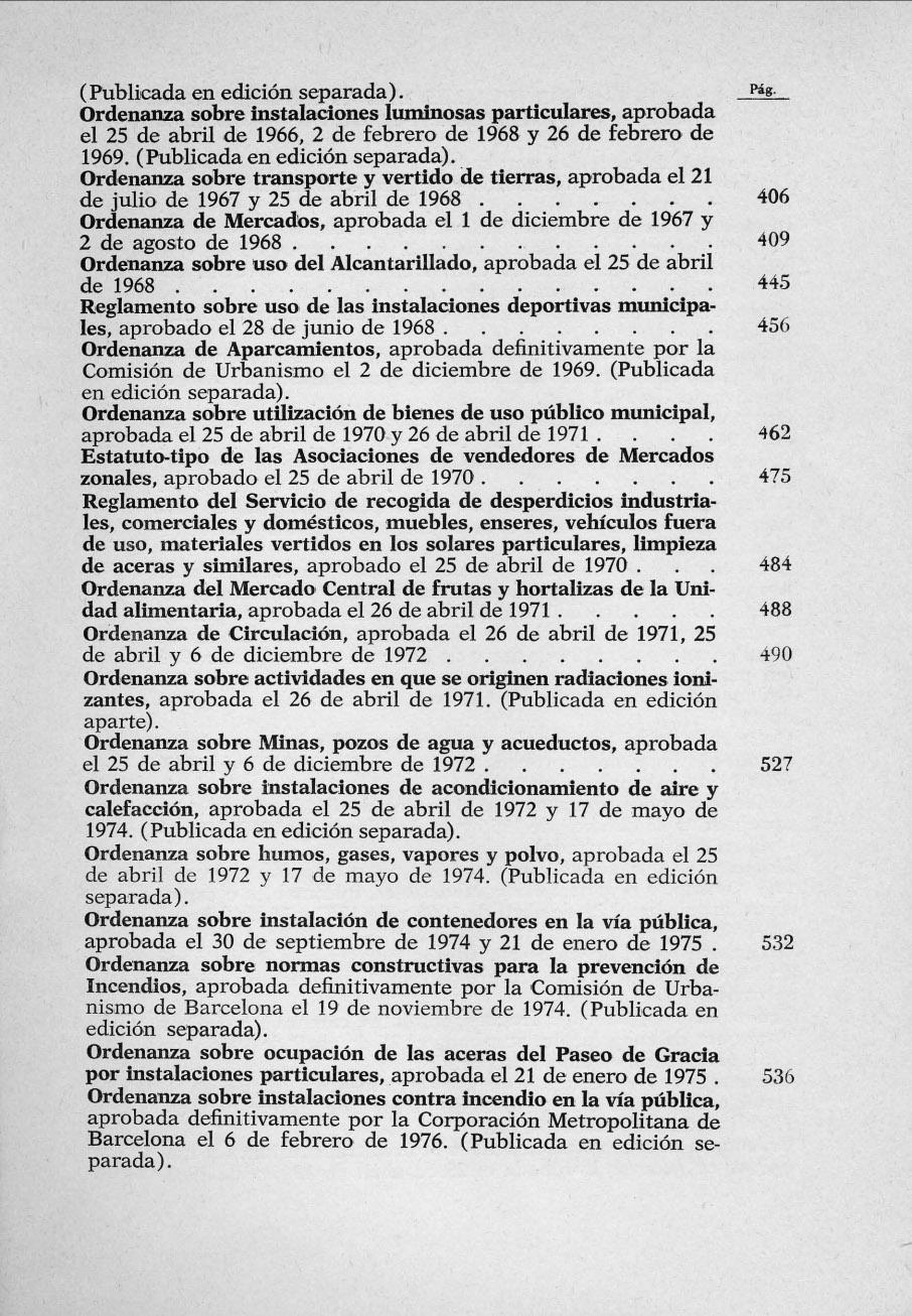 (Publicada en edición separada). pág. Ordenanza sobre instalaciones luminosas particulares, aprobada el 25 de abril de 1966, 2 de febrero de 1968 y 26 de febrero de 1969.