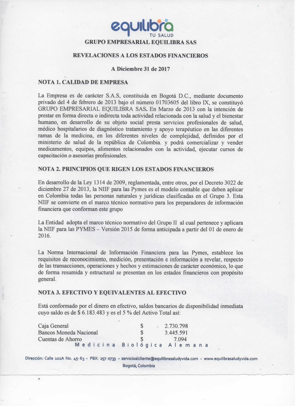 equilibtb I GRUPO EMPRESARIAL EQUILIBRA SAS REVELACIONES A LOS ESTADOS FINANCIEROS A Diciembre 31 de 2017 NOTA 1. CALIDAD DE EMPRESA La Empresa es de carácter S.A.S, constituida en Bogotá D.C., mediante documento privado del 4 de febrero de 2013 bajo el número 01703605 del libro IX, se constituyó GRUPO EMPRESARIAL EQUILIBRA SAS.