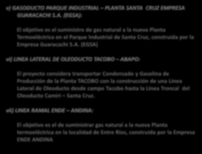 PRINCIPALES PROYECTOS EJECUTADOS Y EN EJECUCIÓN v) GASODUCTO PARQUE INDUSTRIAL PLANTA SANTA CRUZ EMPRESA GUARACACHI S.A. (EGSA): El objetivo es el suministro de gas natural a la nueva Planta Termoeléctrica en el Parque Industrial de Santa Cruz, construida por la Empresa Guaracachi S.