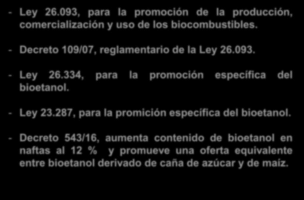 Marco Regulatorio de los Biocombustibles en Argentina (I) - Ley 26.093, para la promoción de la producción, comercialización y uso de los biocombustibles. - Decreto 109/07, reglamentario de la Ley 26.