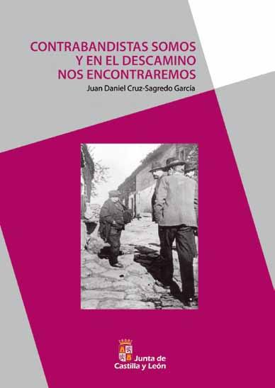 Contrabandistas somos y en el descamino nos encontraremos, de Daniel CRUZ- SAGREDO, un ensayo sobre el contrabando tradicional y otras formas de subsistencia en la frontera hispano-lusa.