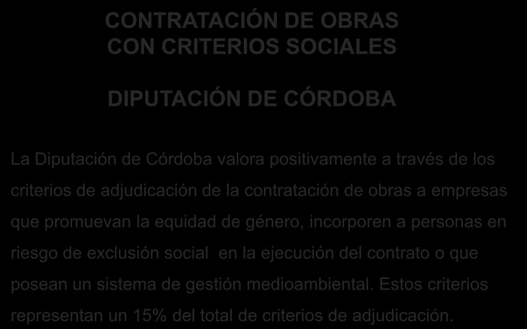Buenas prácticas CONTRATACIÓN DE OBRAS CON CRITERIOS SOCIALES DIPUTACIÓN DE CÓRDOBA La Diputación de Córdoba valora