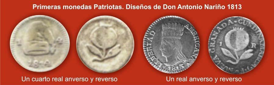 La primera moneda patria La primera moneda patria fue ordenada por don Antonio Nariño, siendo presidente de la República de Cundinamarca en el año de 1813.