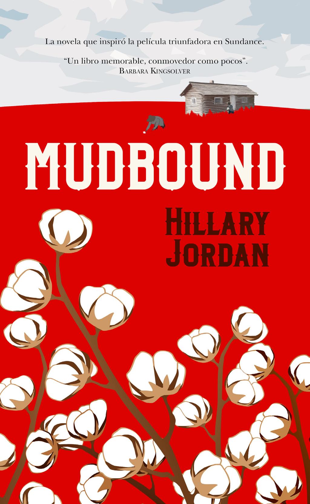 MUDBOUND En esta premiada novela de Hillary Jordan los prejuicios adquieren muchas formas, tanto sutiles como brutales.