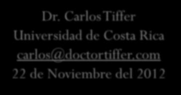 Dr. Carlos Tiffer Universidad de Costa Rica