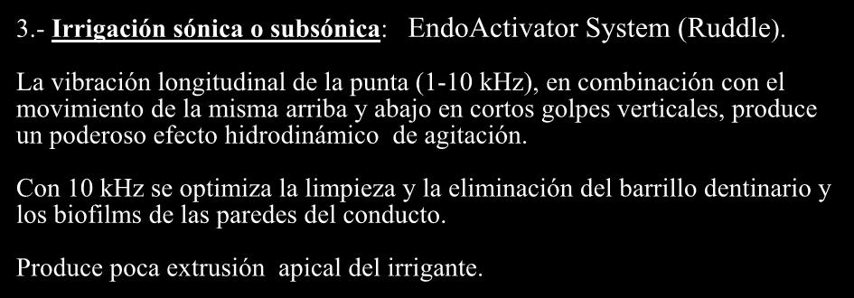 SISTEMAS DE AGITACIÓN MECANIZADA DEL IRRIGANTE 3.- Irrigación sónica o subsónica: EndoActivator System (Ruddle).