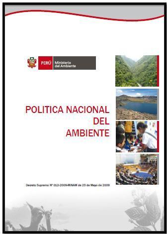 1) La Política Nacional del Ambiente Creada por DS N 012-2009-MINAM el 23 mayo 2009 Objetivo: Mejorar la calidad de vida de las personas, garantizando ecosistemas saludables, viables y funcionales;.