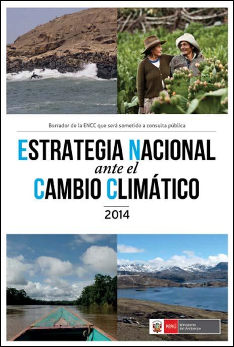 ESTRATEGIA NACIONAL ANTE EL CAMBIO CLIMÁTICO - ENCC La Estrategia Nacional ante Cambio Climático (ENCC) es el documento orientador de las políticas y actividades relacionadas con el cambio climático