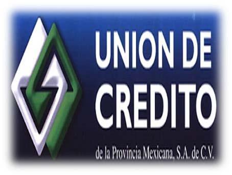 2.- UNIÓN DE CRÉDITO Es una entidad financiera auxiliar de crédito, autorizada y regulada por la Comisión Nacional Bancaria y de Valores, constituida como