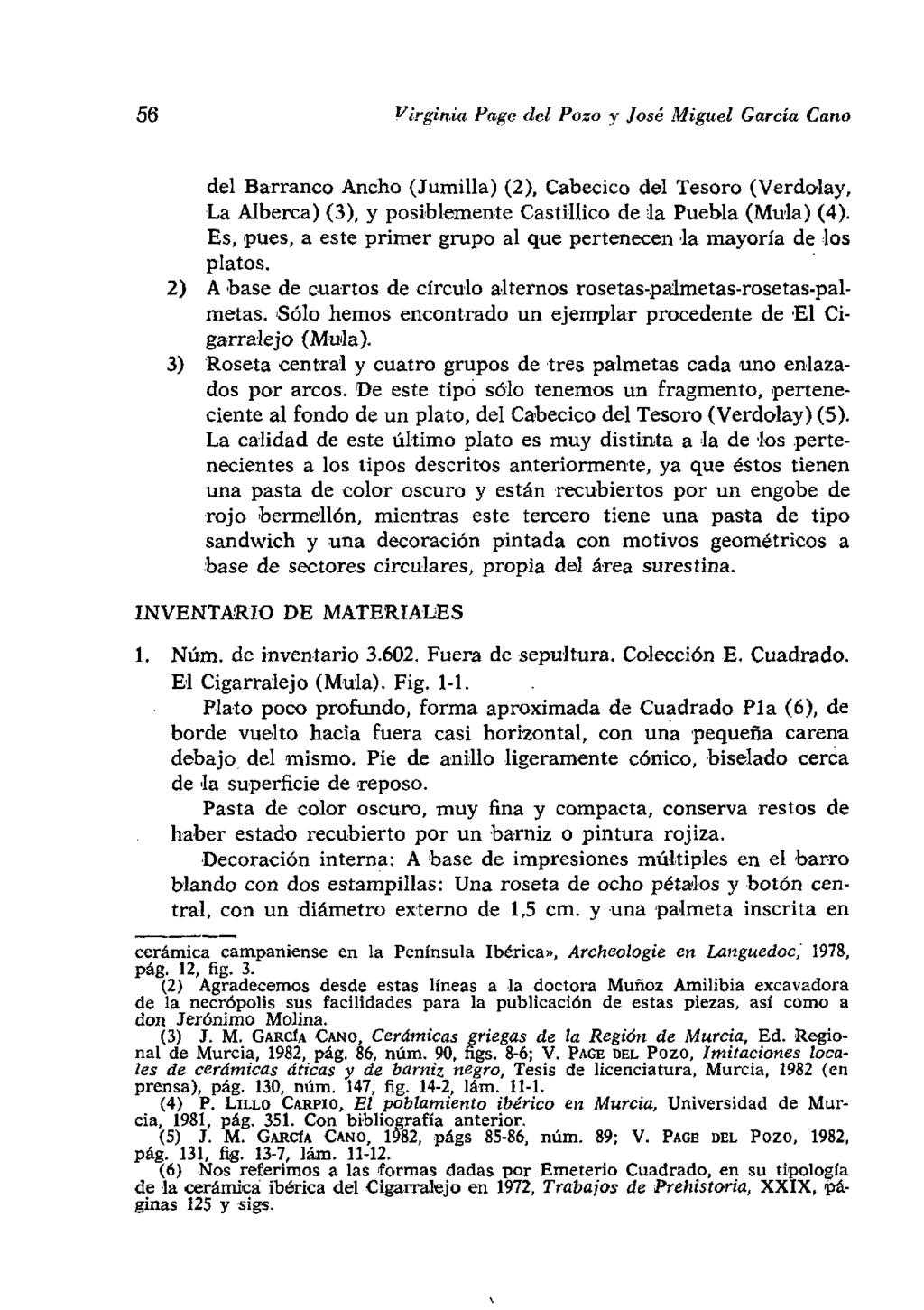 56 Virginia Page del Pozo y José Miguel García Cano del Barranco Ancho (Jumilla) (2), Cabecico del Tesoro (Verdolay, La Alberca) (3), y posiblemente Castillico de la Puebla (Muía) (4).