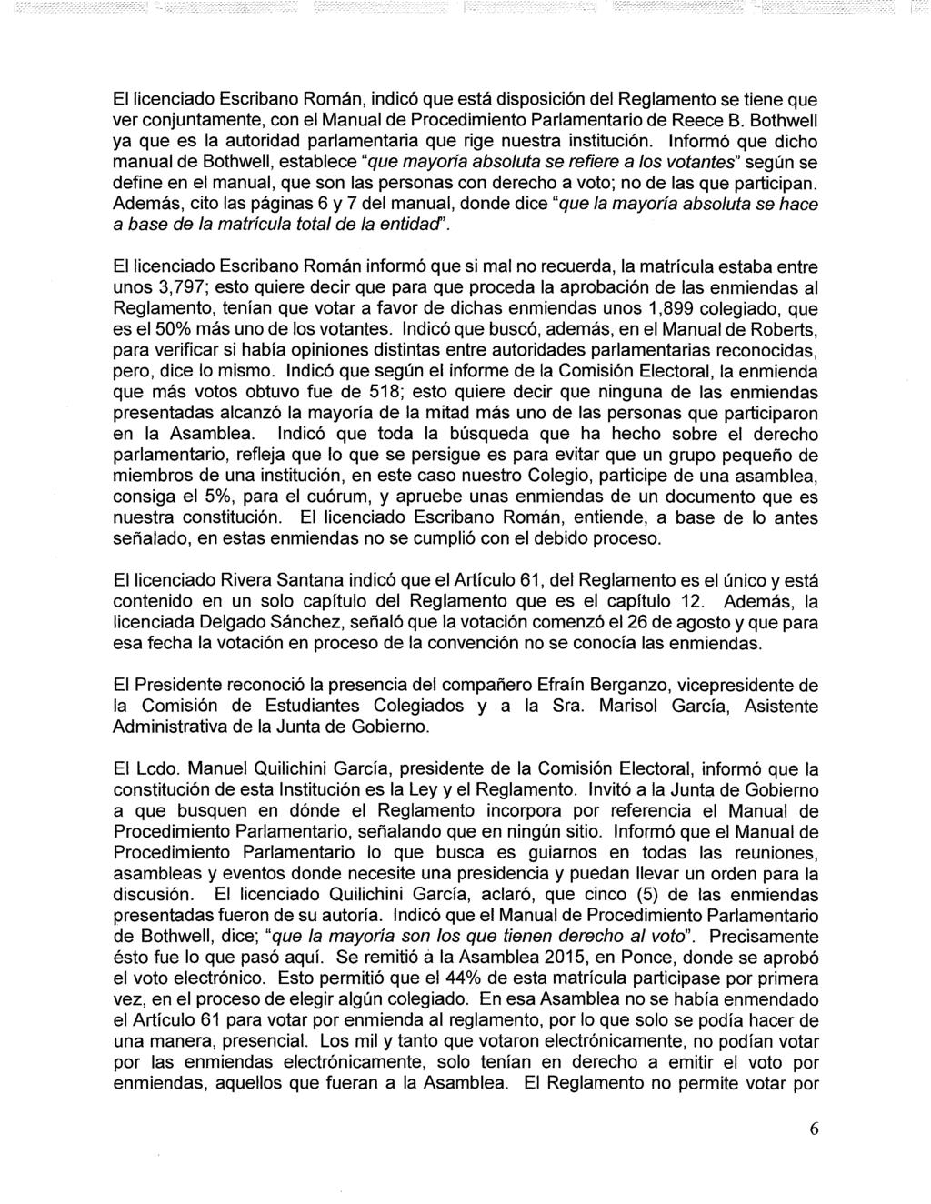 El licenciado Escribano Román, indicó que está disposición del Reglamento se tiene que ver conjuntamente, con el Manual de Procedimiento Parlamentario de Reece B.