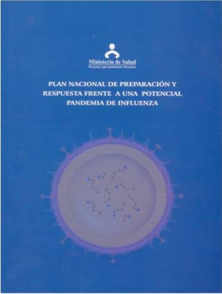 Preparación frente a una potencial pandemia de influenza Aprobación del Plan de preparación y respuesta frente a una potencial pandemia de influenza con RM N º 854-2005/MINSA del O4 de Diciembre 2005.
