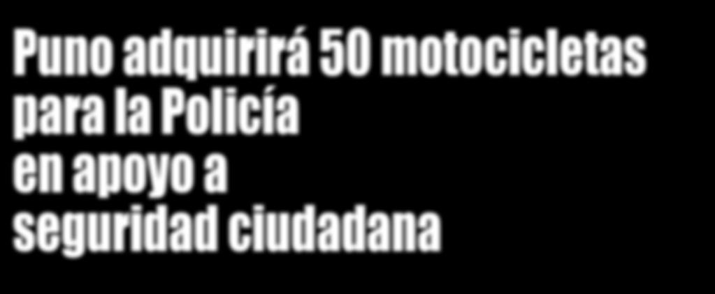 Puno adquirirá 50 motocicletas para la Policía en apoyo a seguridad ciudadana El Presidente del Comité Regional de Seguridad Ciudanana COPROSEC, Mauricio Rodríguez Rodríguez, informó que la entidad
