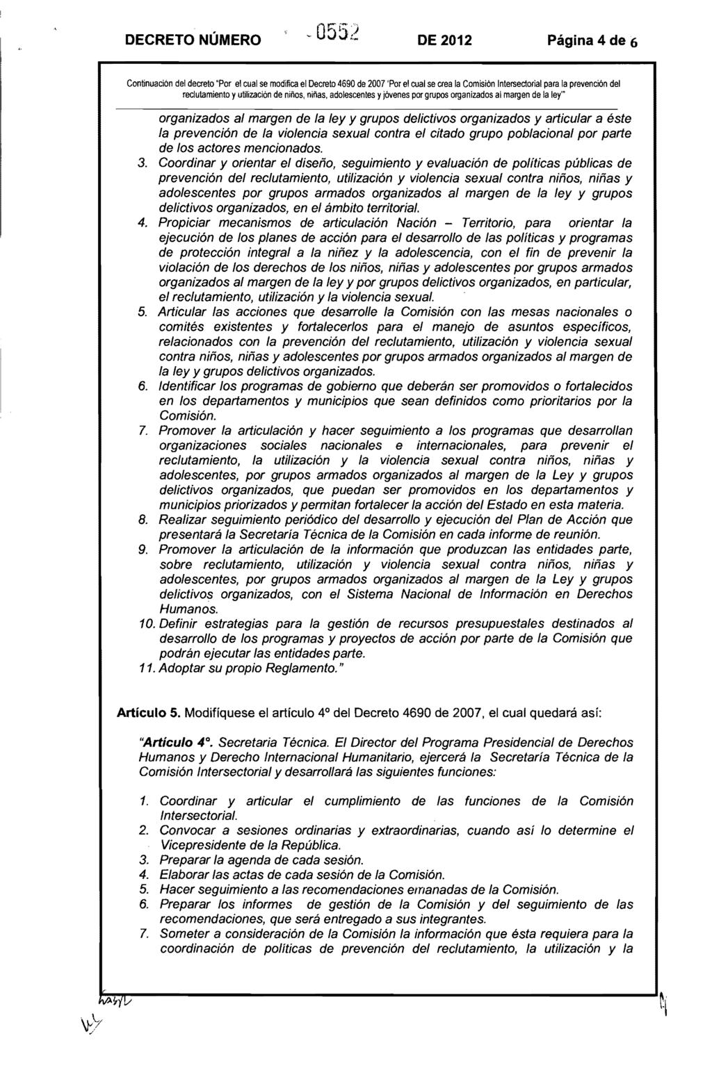 DECRETO NÚMERO DE 2012 Página 4 de 6 Continuación del decreto "Por el cual se modifica el Decreto 4690 de 2007 'Por el cual se crea la Comisión Intersectorial para la prevención del reclutamiento y