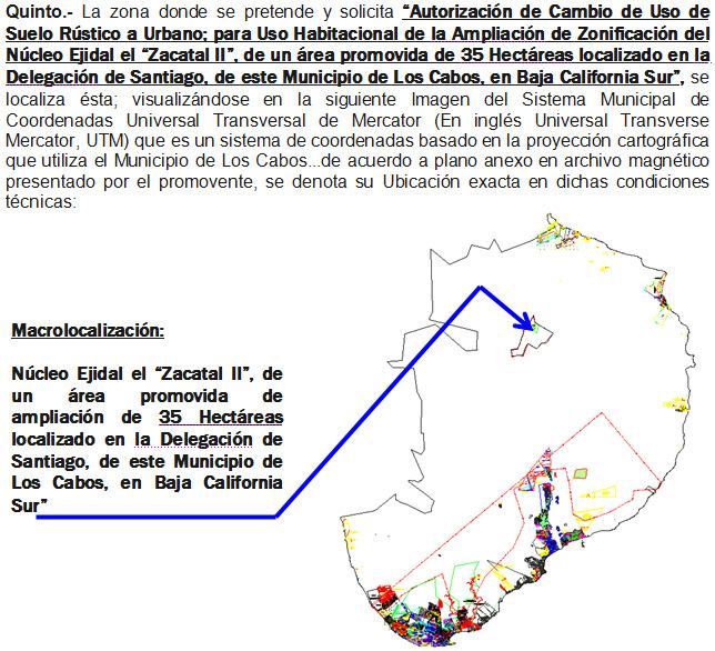 Sexto.- Dicha zona descrita con respecto a la superficie que se promueve, se ubica en su totalidad dentro del Área de Reserva de Crecimiento del Ejido el Zacatal, en este Municipio de Los Cabos, en B.